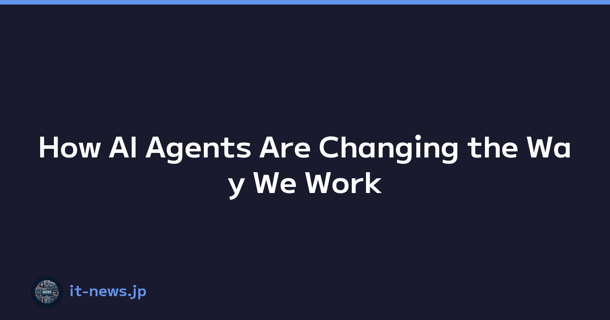 How AI Agents Are Changing the Way We Work