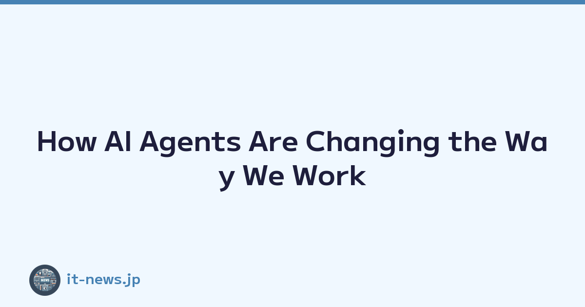 How AI Agents Are Changing the Way We Work