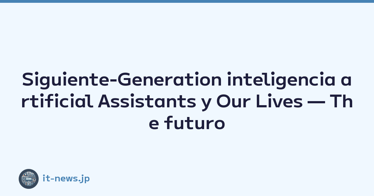 Siguiente-Generation inteligencia artificial Assistants y Our Lives — The futuro Unfolded by Apple's Latest Technologies