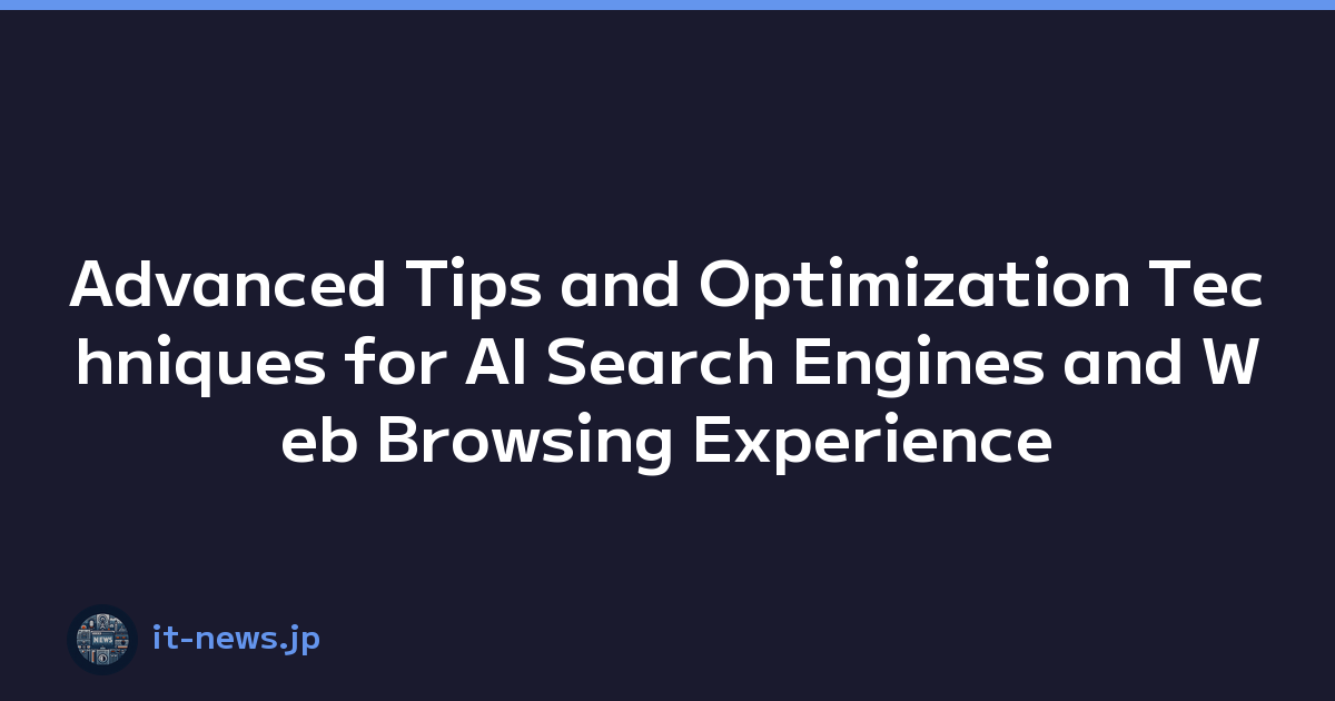 Advanced Tips and Optimization Techniques for AI Search Engines and Web Browsing Experience