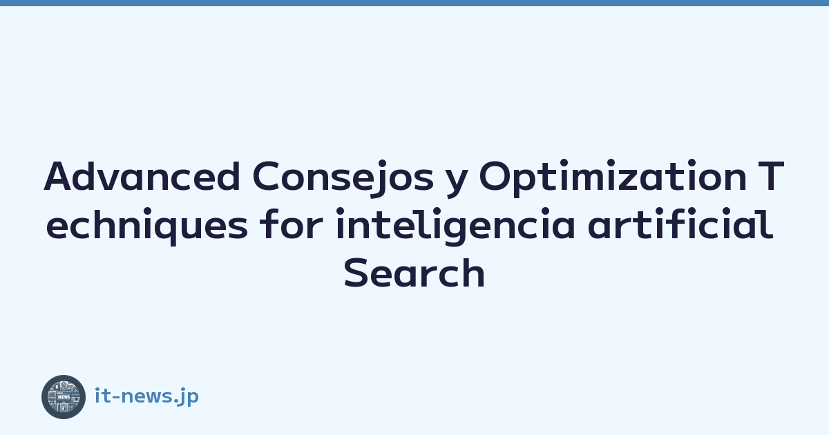 Advanced Consejos y Optimization Techniques for inteligencia artificial Search Engines y web Browsing Experience