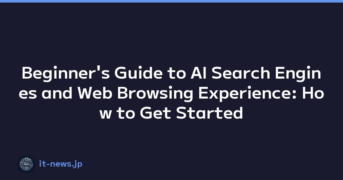 Beginner's Guide to AI Search Engines and Web Browsing Experience: How to Get Started
