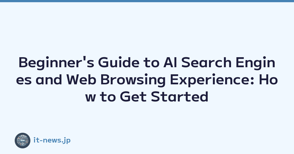 Beginner's Guide to AI Search Engines and Web Browsing Experience: How to Get Started