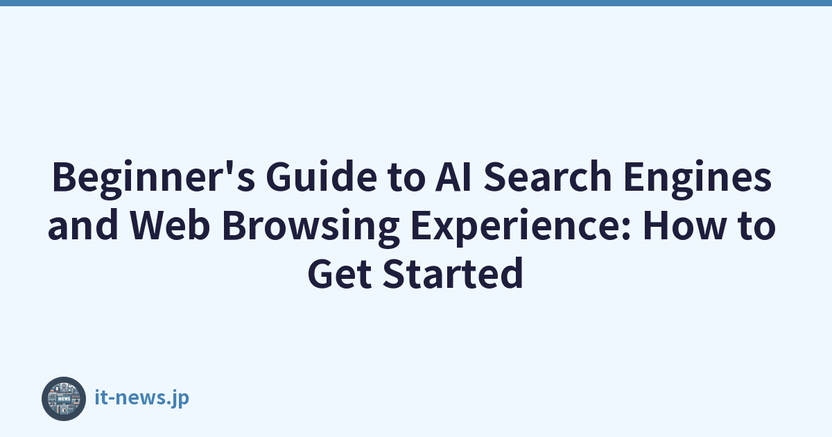 Beginner's Guide to AI Search Engines and Web Browsing Experience: How to Get Started