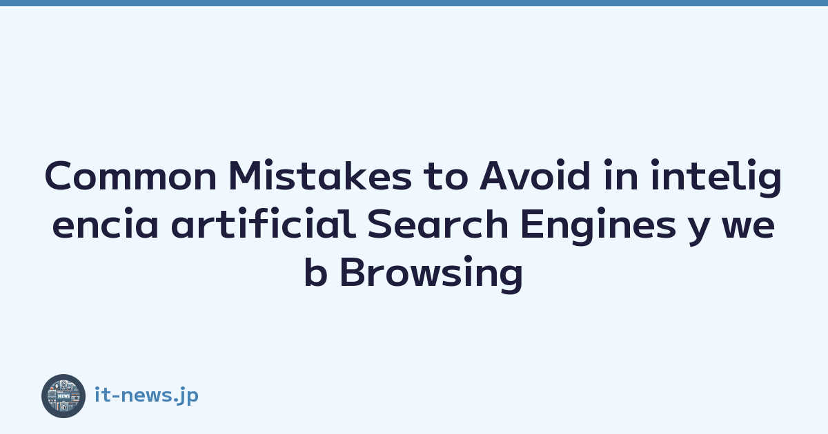 Common Mistakes to Avoid in inteligencia artificial Search Engines y web Browsing Experience