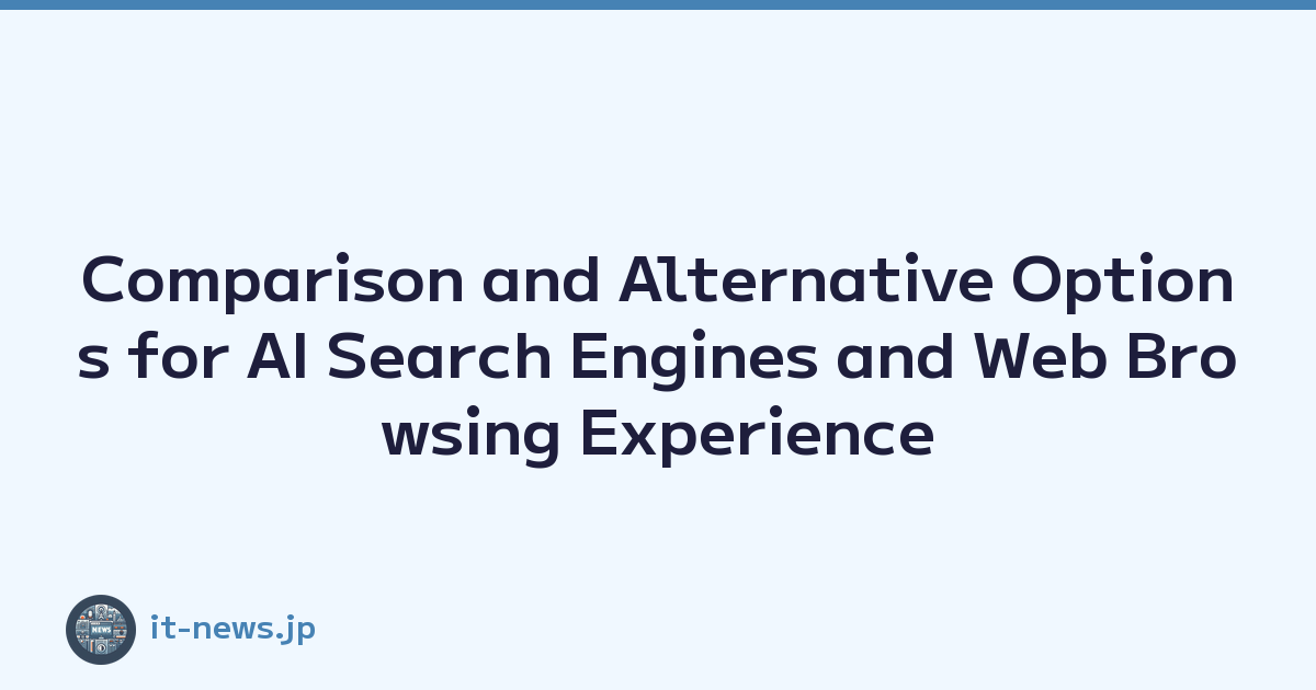 Comparison and Alternative Options for AI Search Engines and Web Browsing Experience