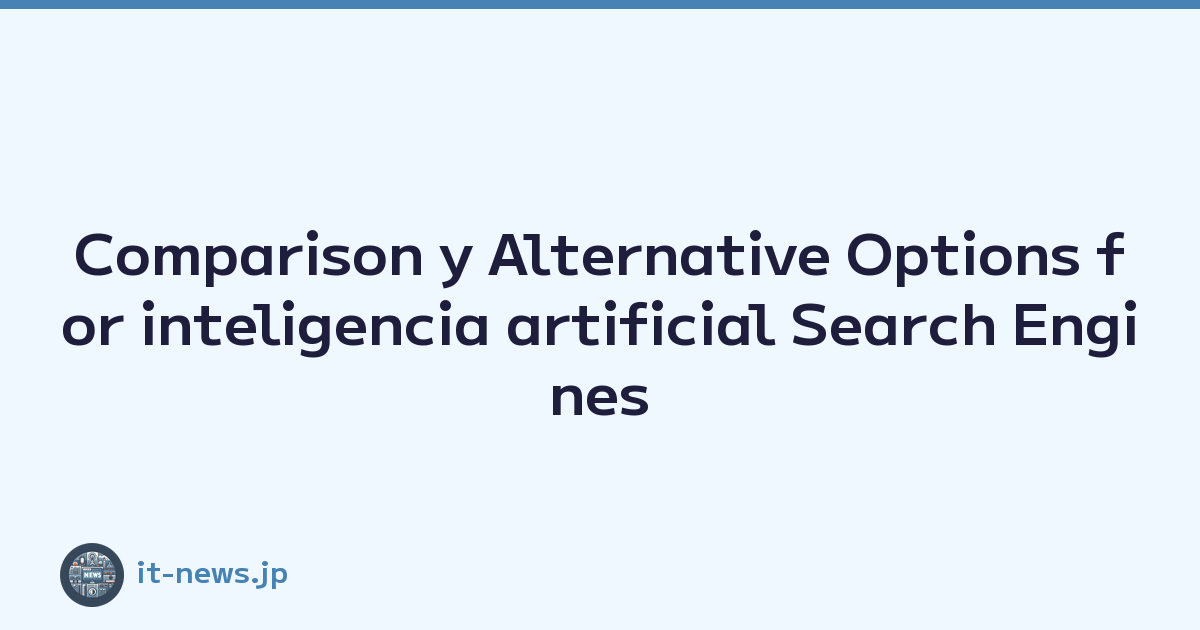 Comparison y Alternative Options for inteligencia artificial Search Engines y web Browsing Experience