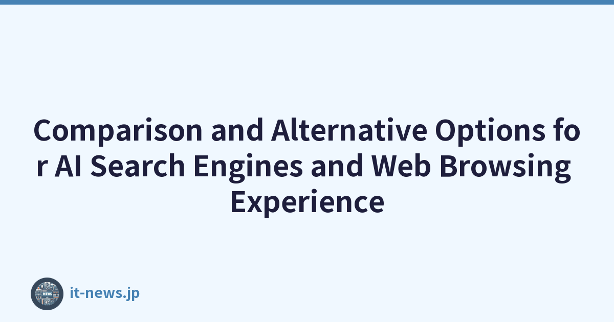 Comparison and Alternative Options for AI Search Engines and Web Browsing Experience