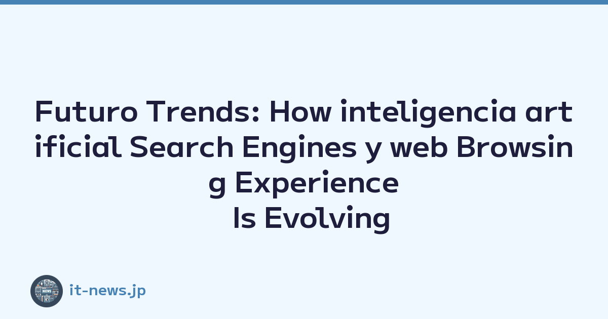 Futuro Trends: How inteligencia artificial Search Engines y web Browsing Experience Is Evolving