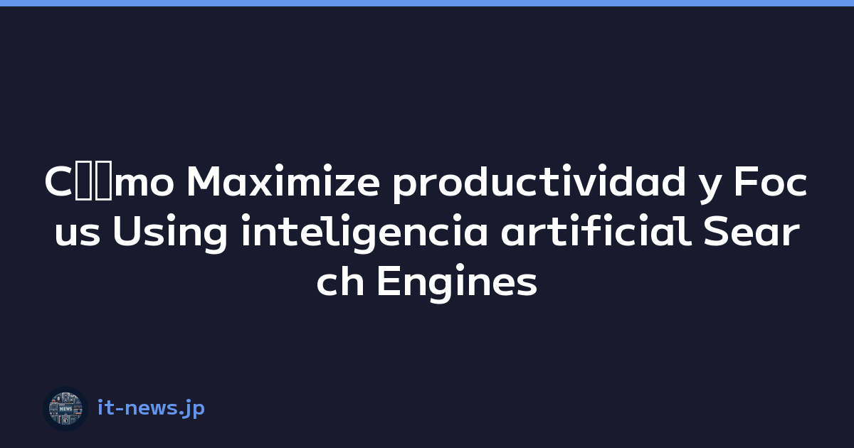 Cﾃｳmo Maximize productividad y Focus Using inteligencia artificial Search Engines y web Browsing Experience