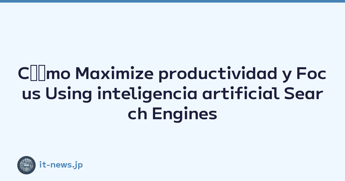 Cﾃｳmo Maximize productividad y Focus Using inteligencia artificial Search Engines y web Browsing Experience