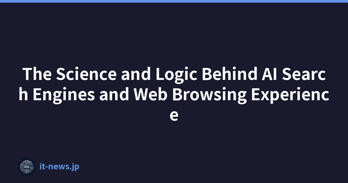 The Science and Logic Behind AI Search Engines and Web Browsing Experience