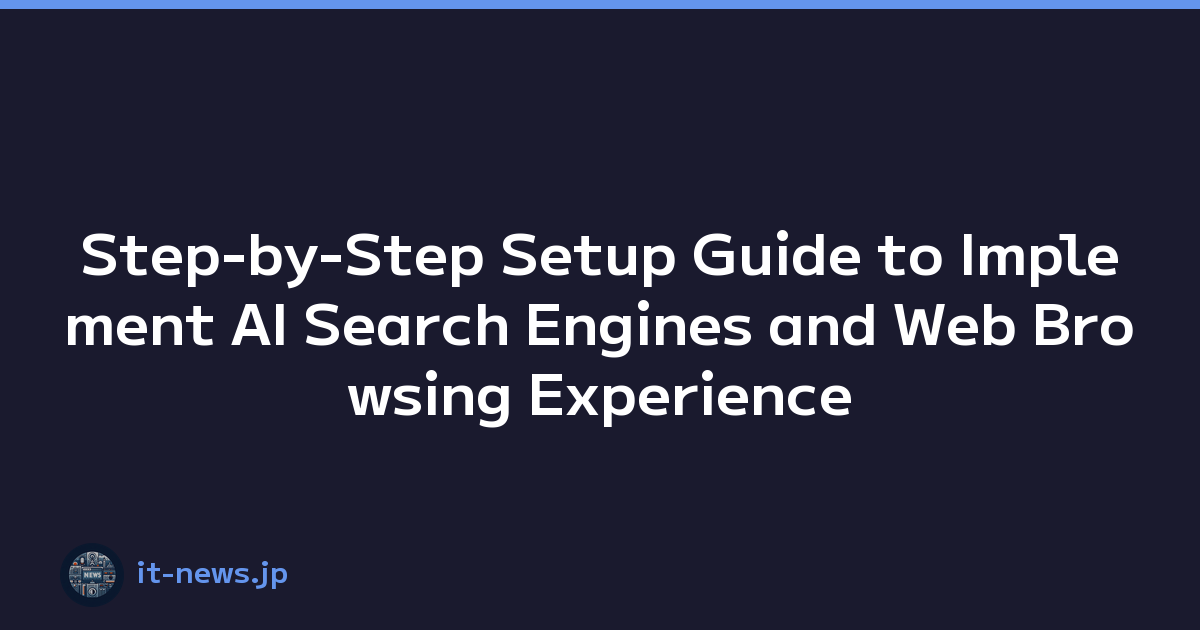 Step-by-Step Setup Guide to Implement AI Search Engines and Web Browsing Experience