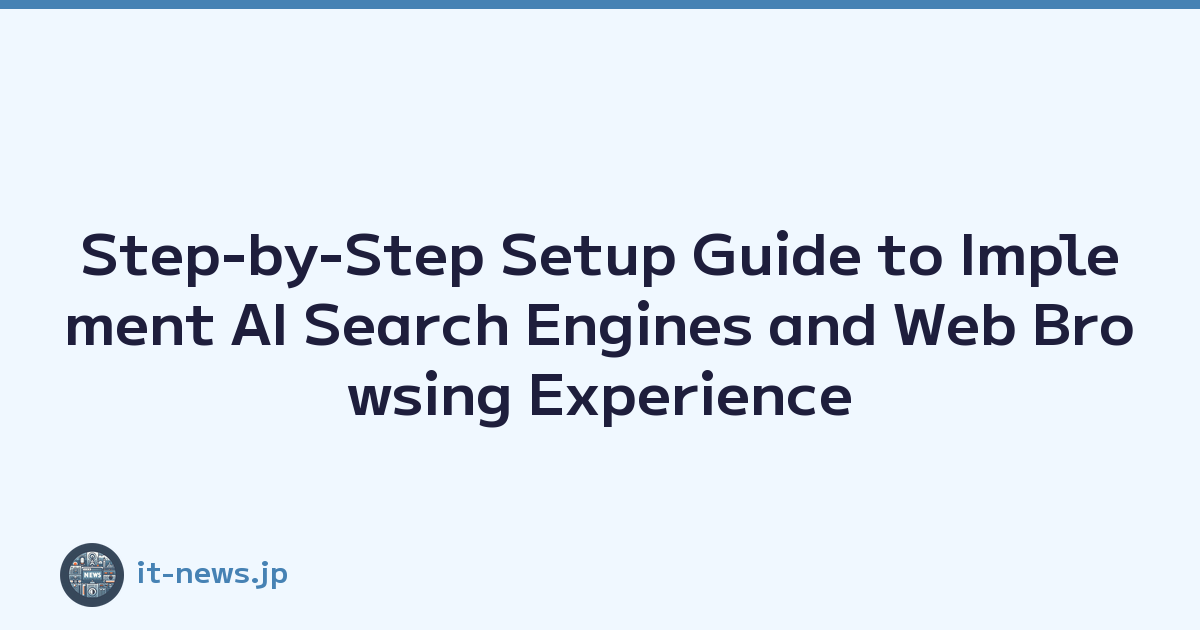 Step-by-Step Setup Guide to Implement AI Search Engines and Web Browsing Experience