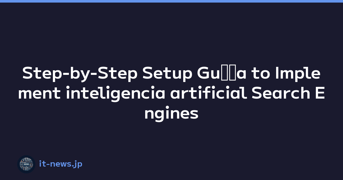 Step-by-Step Setup Guﾃｭa to Implement inteligencia artificial Search Engines y web Browsing Experience