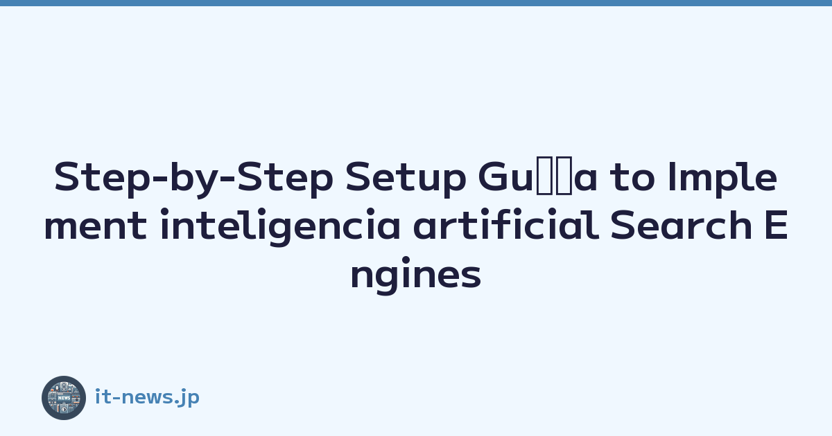 Step-by-Step Setup Guﾃｭa to Implement inteligencia artificial Search Engines y web Browsing Experience