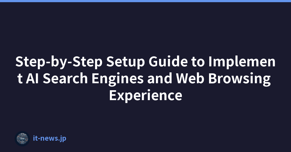 Step-by-Step Setup Guide to Implement AI Search Engines and Web Browsing Experience
