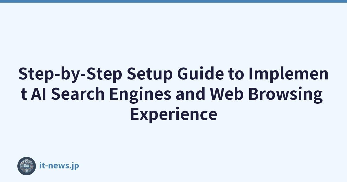 Step-by-Step Setup Guide to Implement AI Search Engines and Web Browsing Experience