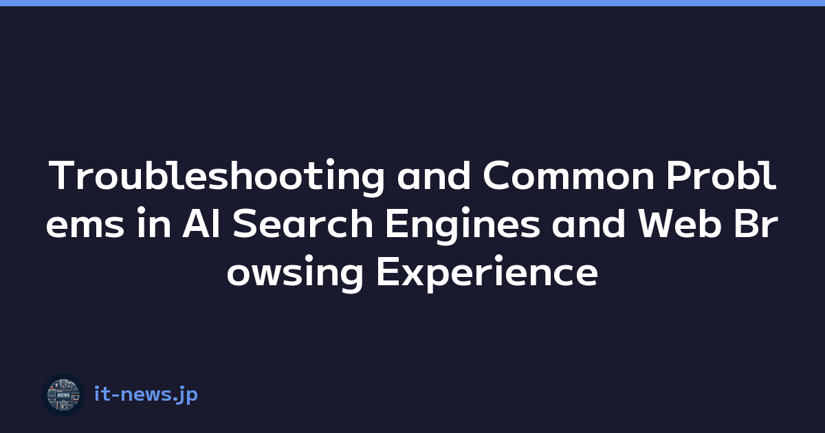 Troubleshooting and Common Problems in AI Search Engines and Web Browsing Experience