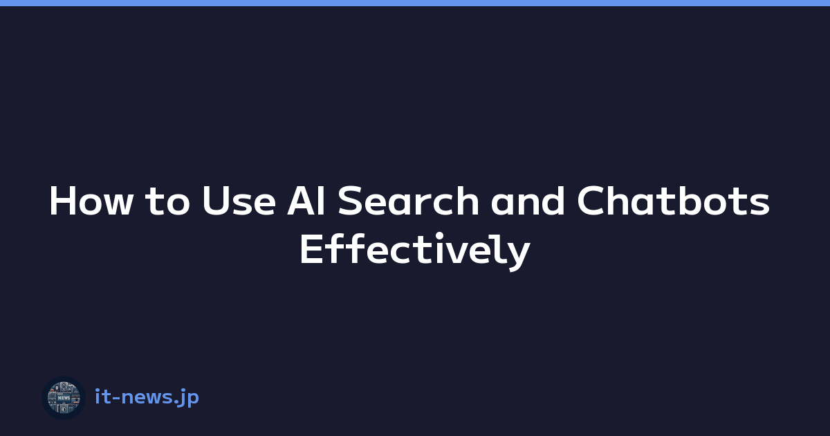 How to Use AI Search and Chatbots Effectively
