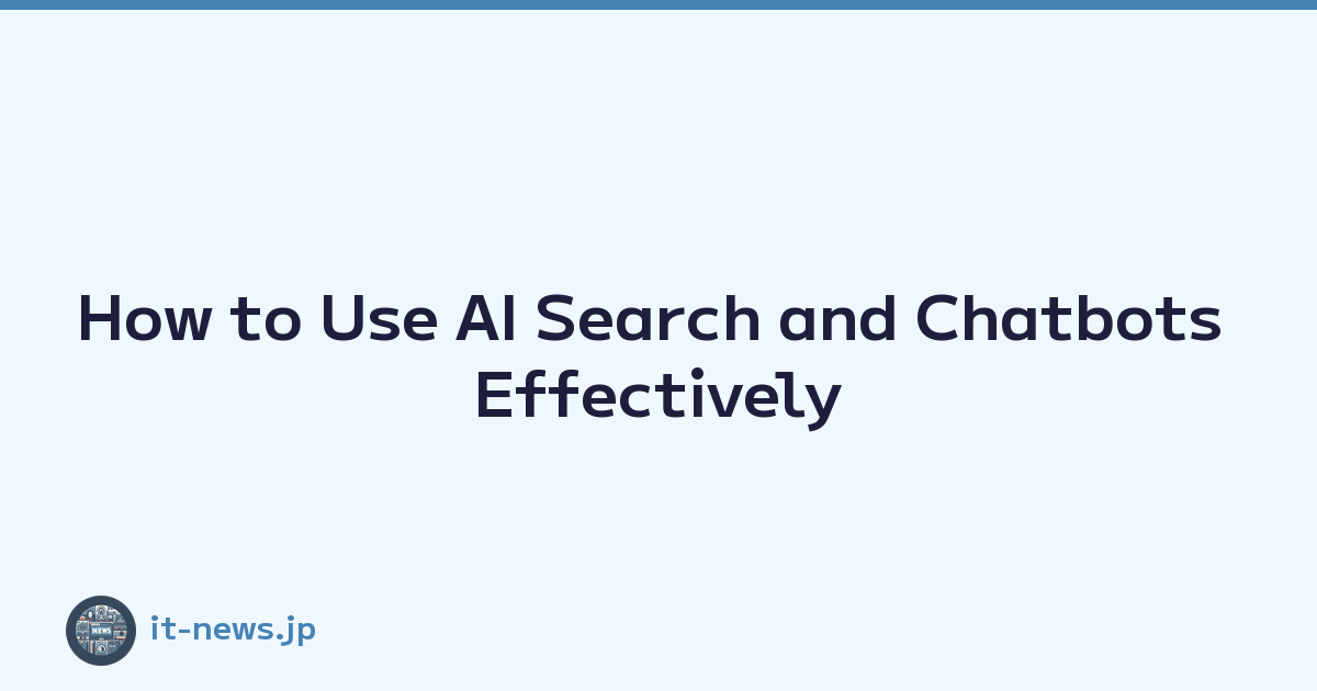 How to Use AI Search and Chatbots Effectively