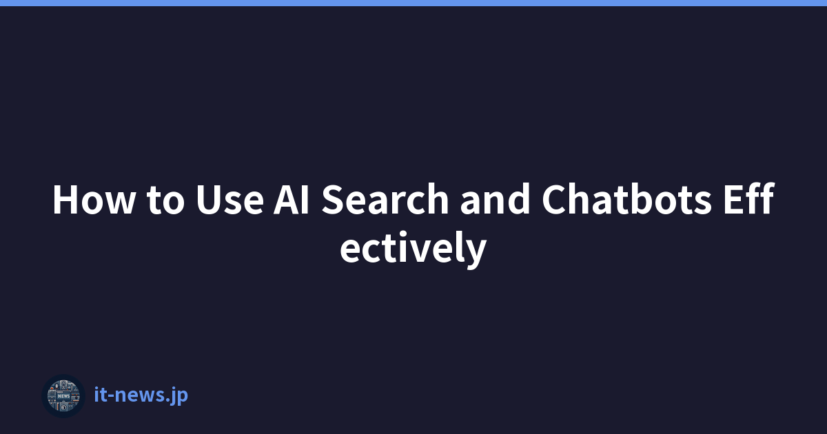 How to Use AI Search and Chatbots Effectively