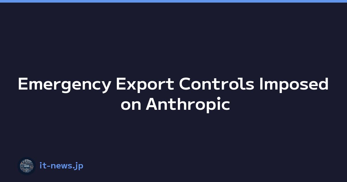 Emergency Export Controls Imposed on Anthropic's Fable 5: What Happened y What It Means