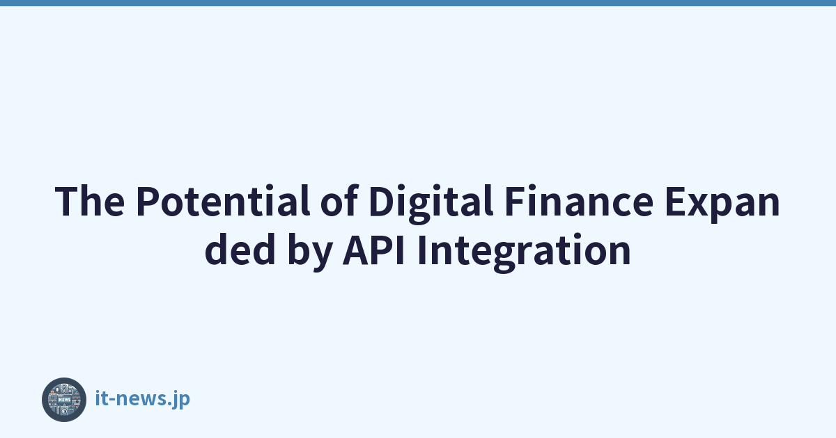 The Potential of Digital Finance Expanded by API Integration