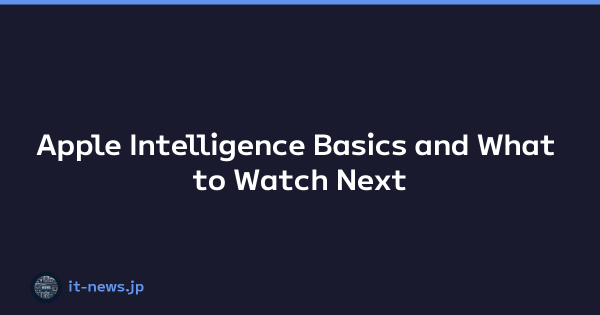 Apple Intelligence Basics and What to Watch Next