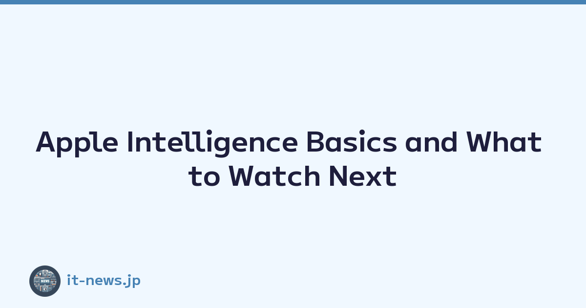 Apple Intelligence Basics and What to Watch Next
