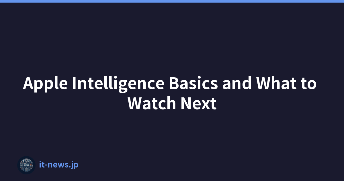 Apple Intelligence Basics and What to Watch Next