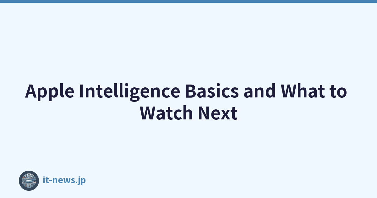 Apple Intelligence Basics and What to Watch Next