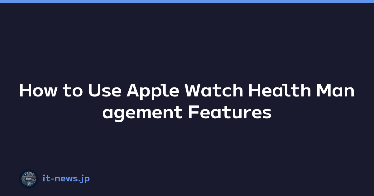 How to Use Apple Watch Health Management Features