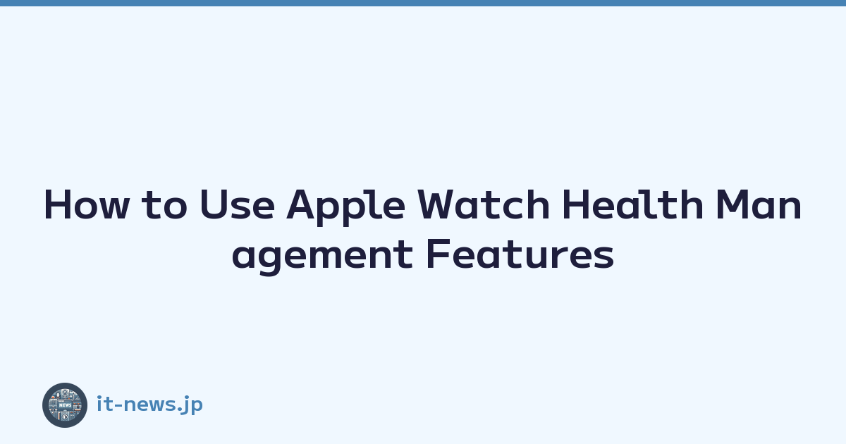 How to Use Apple Watch Health Management Features
