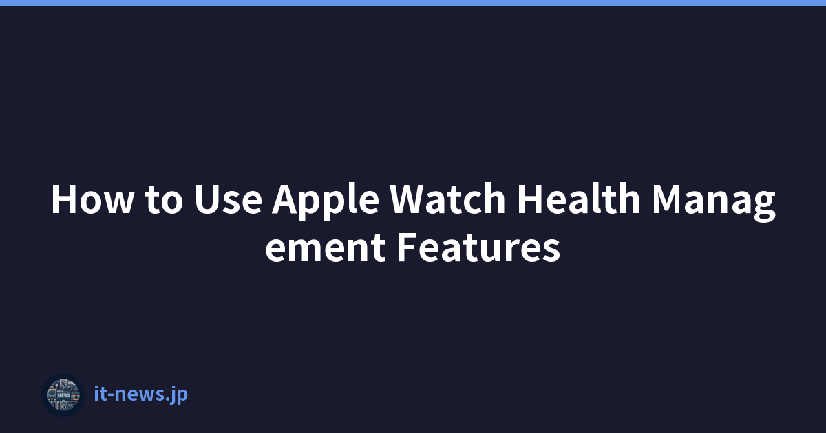 How to Use Apple Watch Health Management Features