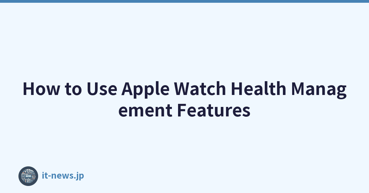 How to Use Apple Watch Health Management Features