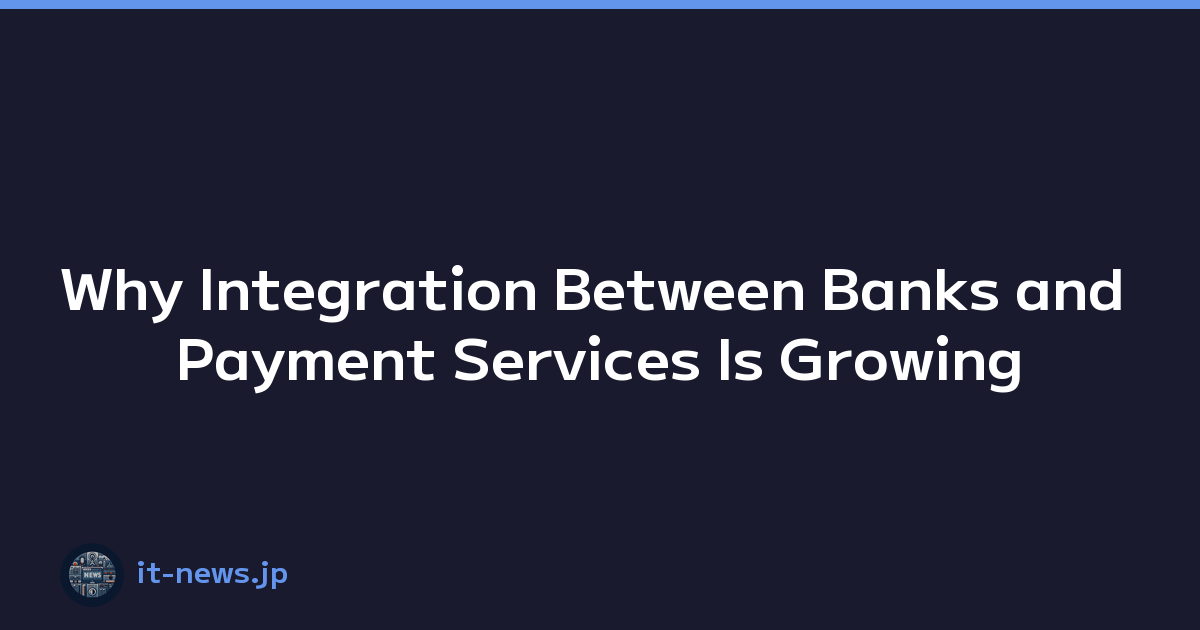 Why Integration Between Banks and Payment Services Is Growing