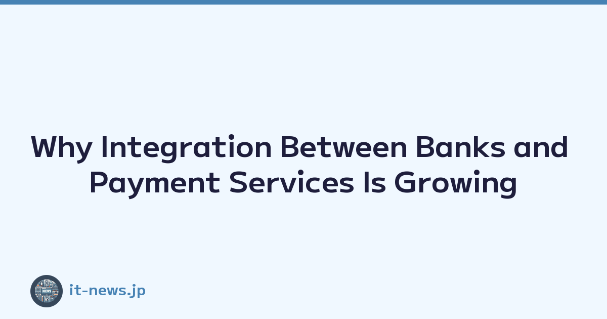 Why Integration Between Banks and Payment Services Is Growing