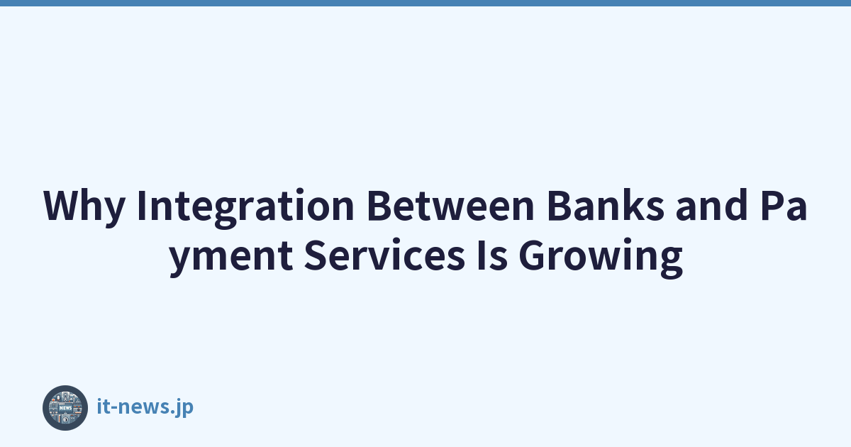 Why Integration Between Banks and Payment Services Is Growing