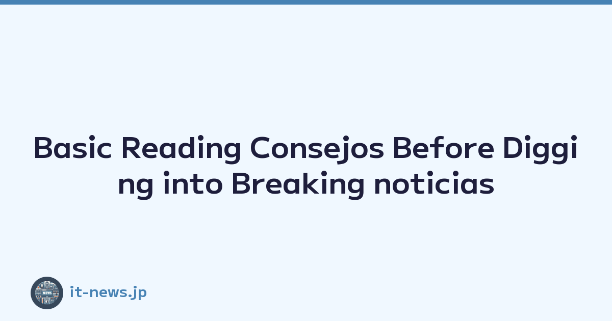 Basic Reading Consejos Before Digging into Breaking noticias