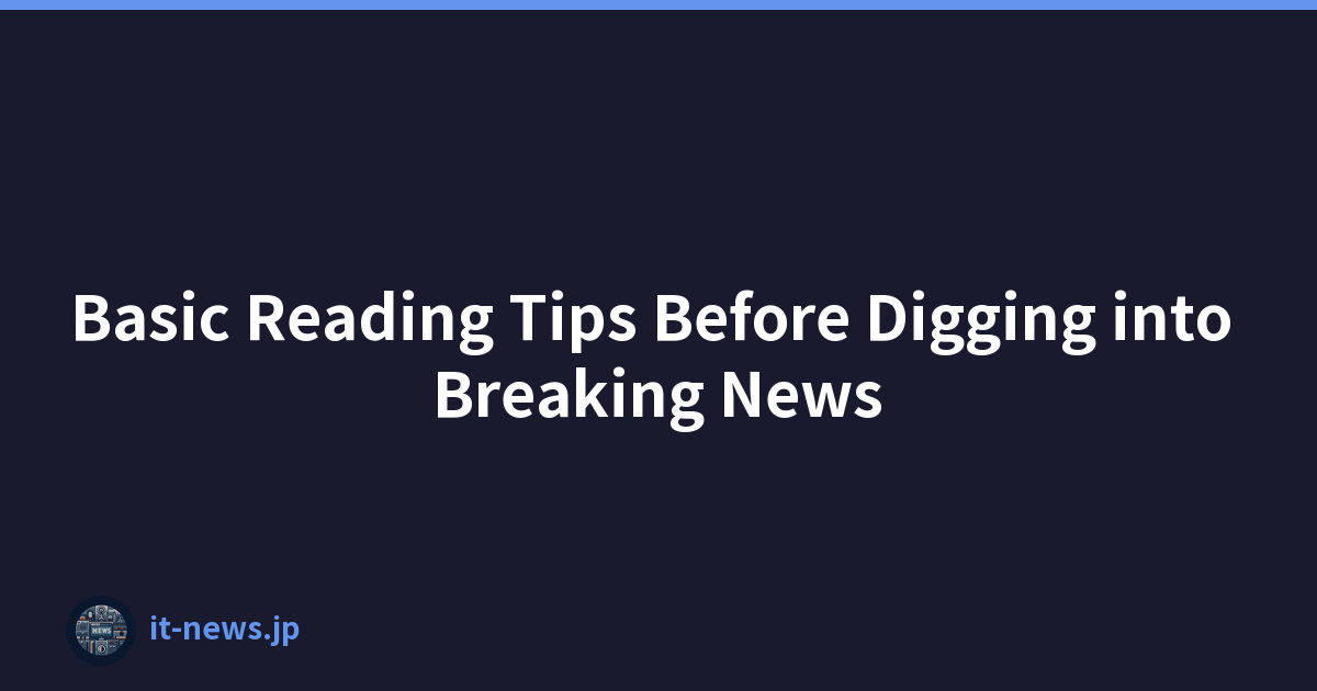 Basic Reading Tips Before Digging into Breaking News