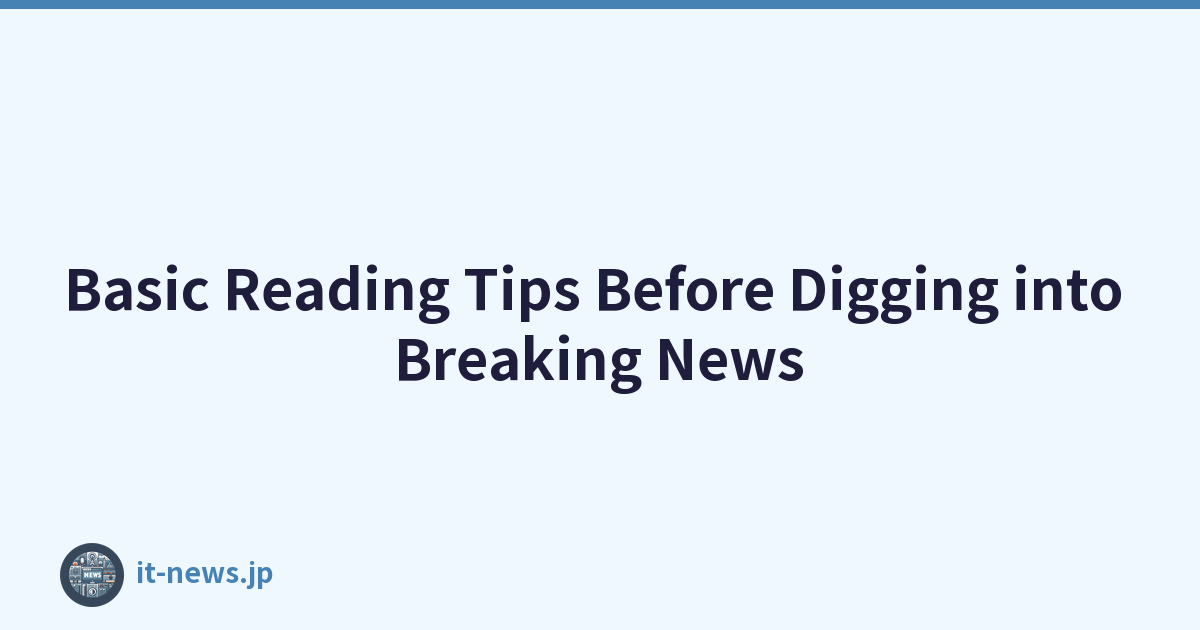 Basic Reading Tips Before Digging into Breaking News