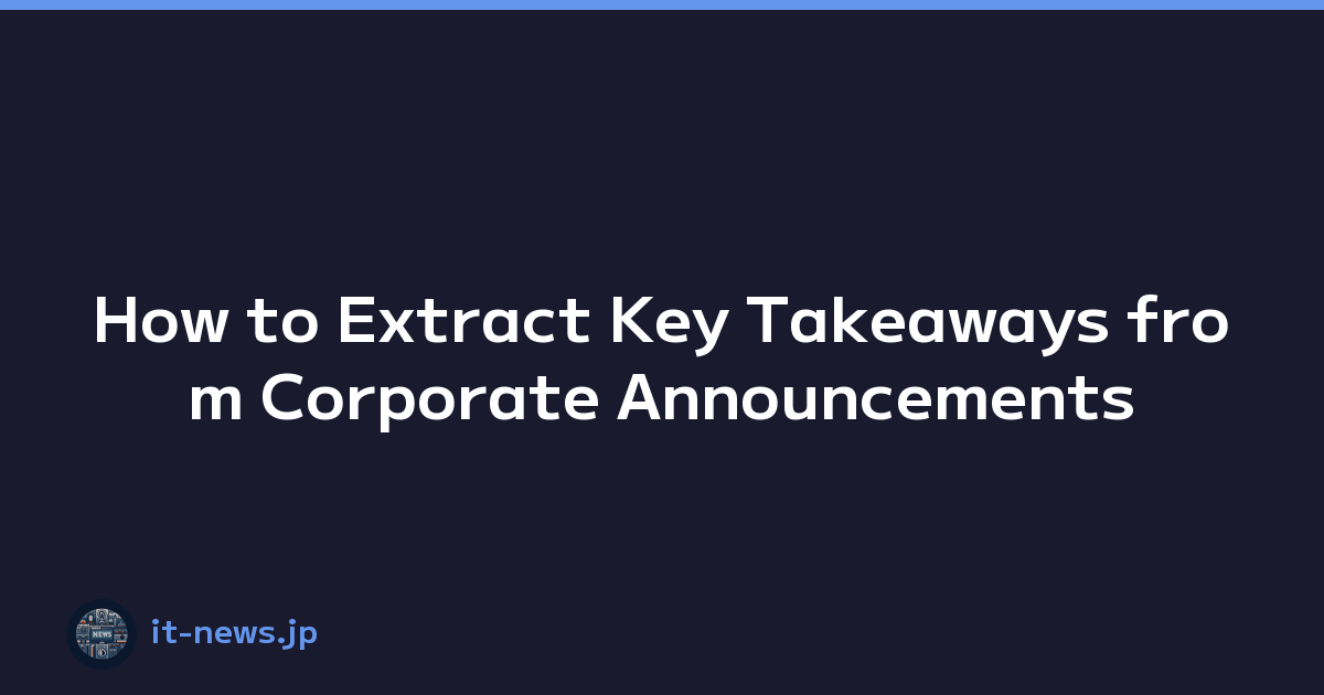 How to Extract Key Takeaways from Corporate Announcements