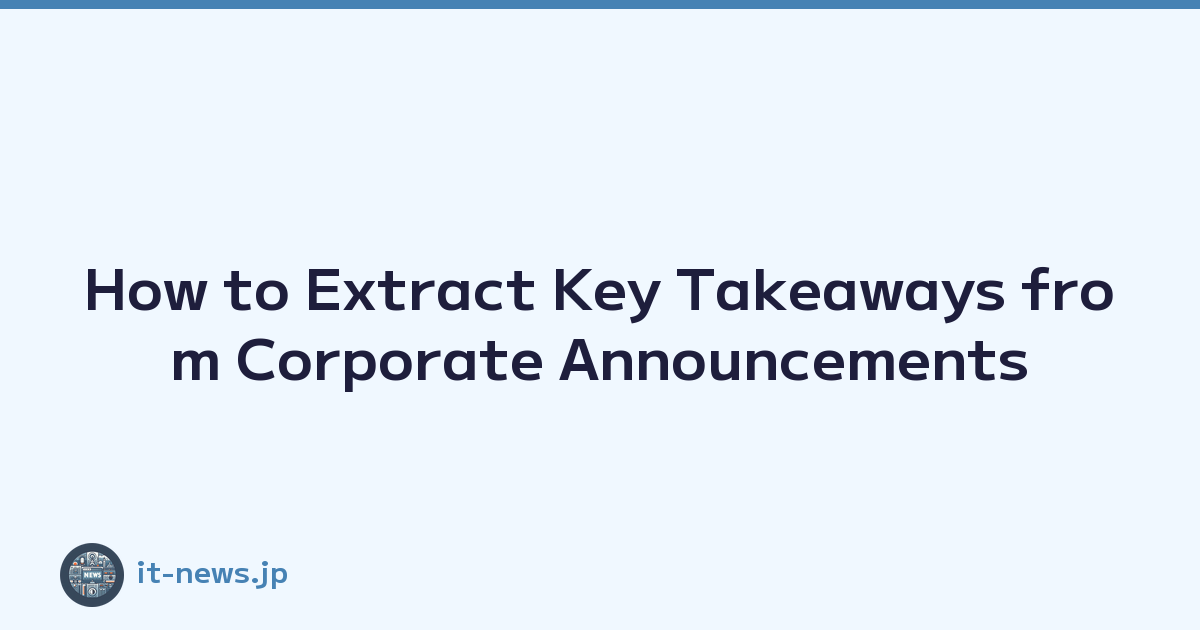 How to Extract Key Takeaways from Corporate Announcements