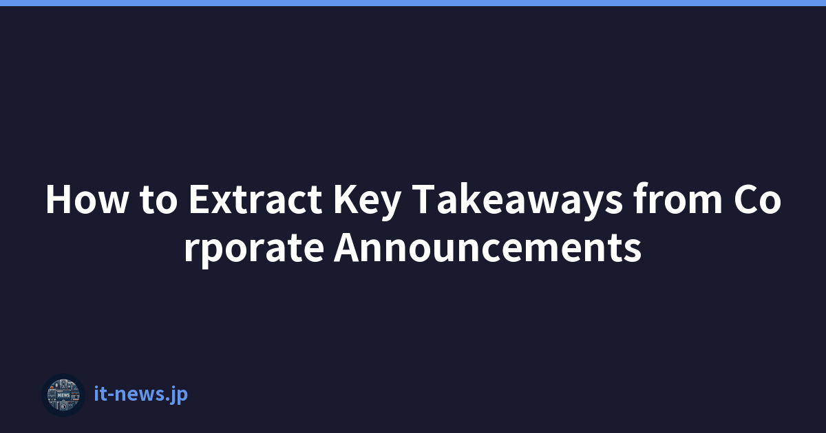 How to Extract Key Takeaways from Corporate Announcements