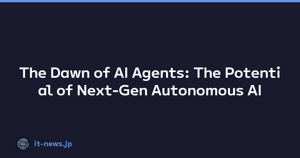 The Dawn of AI Agents: The Potential of Next-Gen Autonomous AI