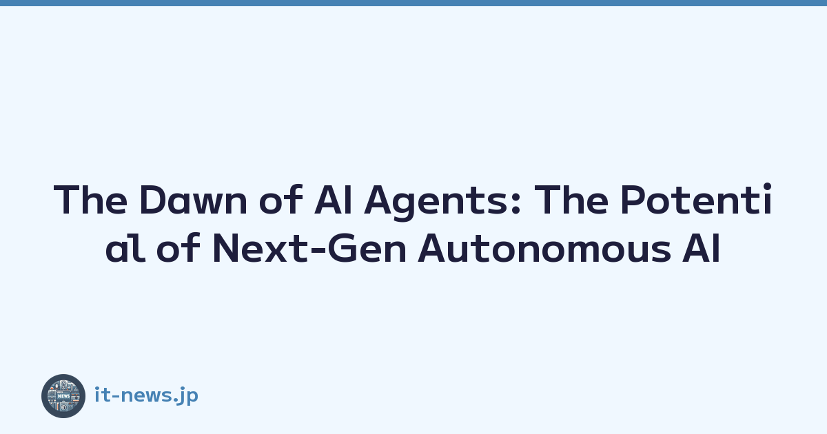 The Dawn of AI Agents: The Potential of Next-Gen Autonomous AI