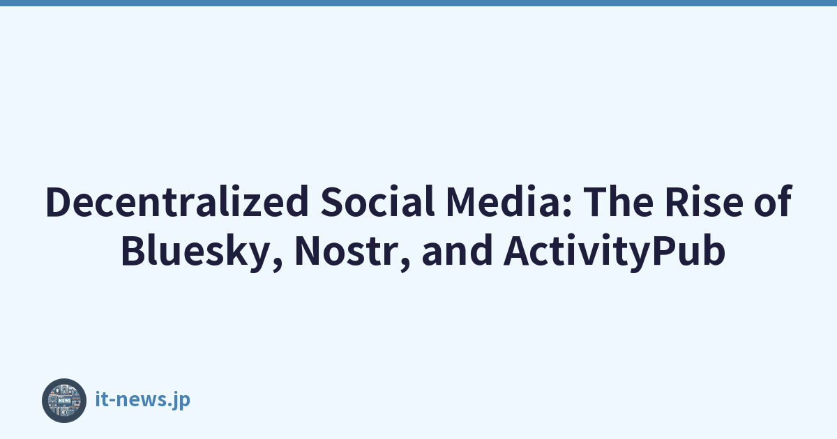 Decentralized Social Media: The Rise of Bluesky, Nostr, and ActivityPub