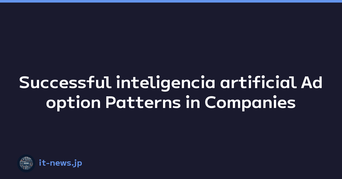 Successful inteligencia artificial Adoption Patterns in Companies