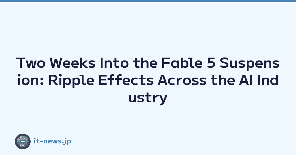 Two Weeks Into the Fable 5 Suspension: Ripple Effects Across the AI Industry